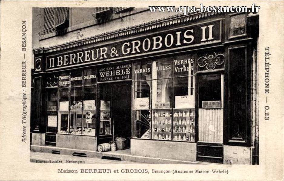Maison BERREUR et GROBOIS, Besançon (Ancienne Maison Wehrlé) - 11 rue Battant.